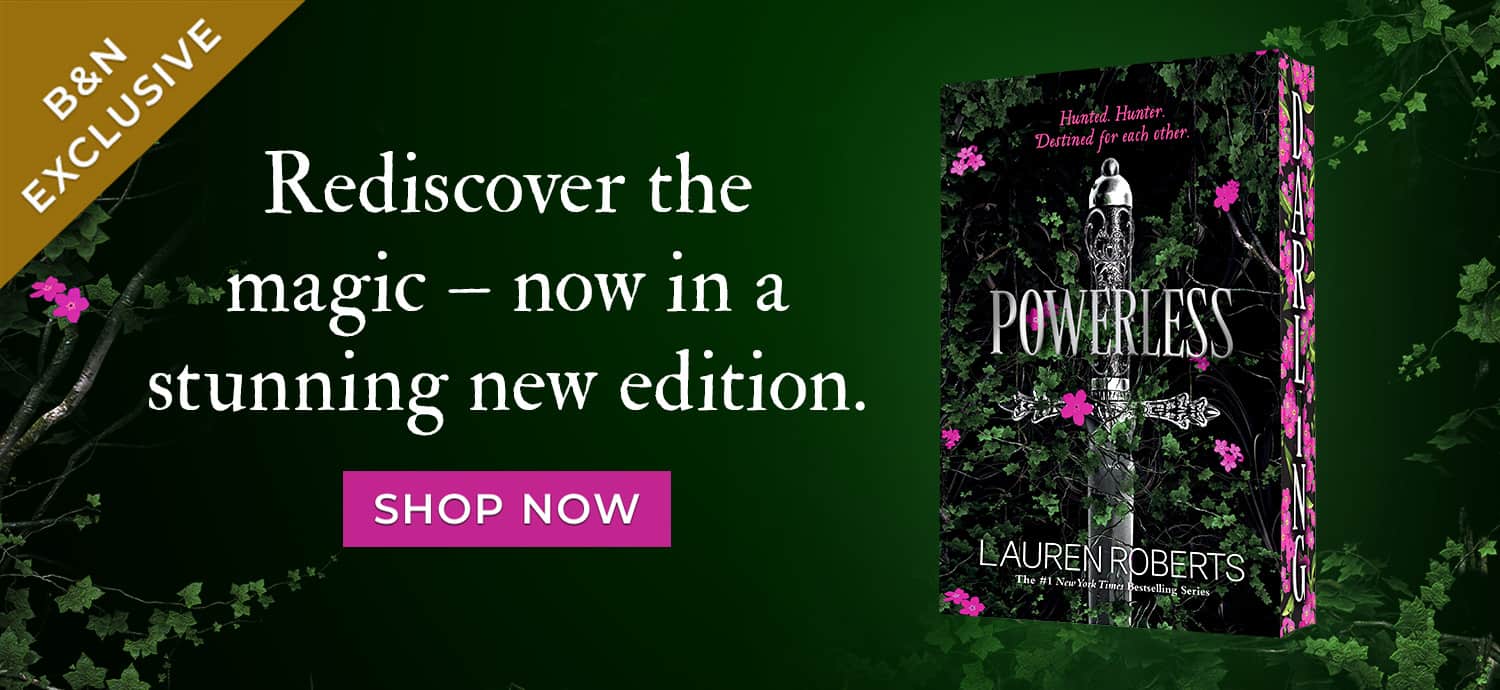 Rediscover the magic — now in a stunning new edition. Powerless (B&N Exclusive Edition) by Lauren Roberts. Shop Now