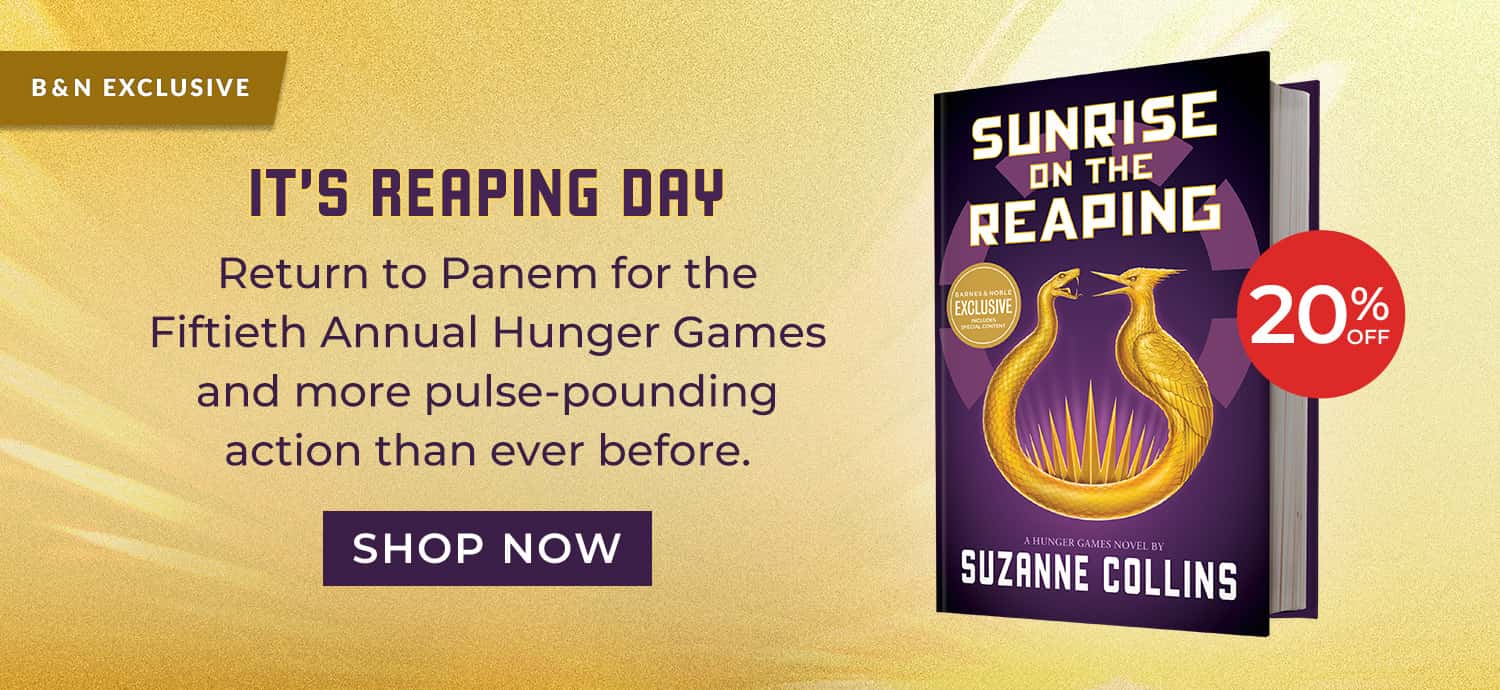 It's Reaping Day - Return to Panem for the Fiftieth Annual Hunger Games and more pulse-pounding action than ever before. 20% Off. Sunrise on the Reaping (B&N Exclusive Edition) (A Hunger Games Novel) by Suzanne Collins. Shop Now