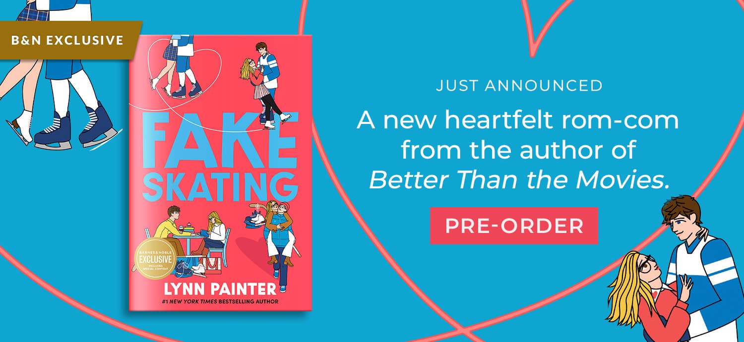 B&N Exclusive: Just announced - A new heartfelt rom-com from the author of Better Than the Movies - Fake Skating by Lynn Painter. Pre-Order.