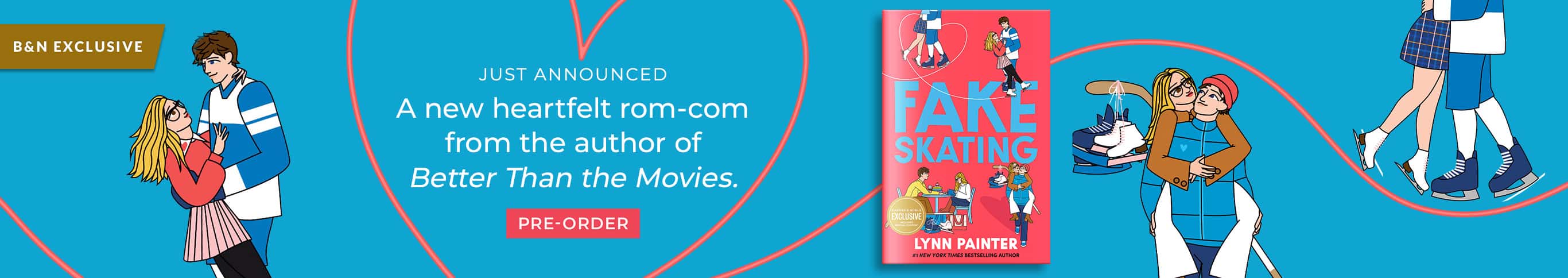 B&N Exclusive: Just announced - A new heartfelt rom-com from the author of Better Than the Movies - Fake Skating by Lynn Painter. Pre-Order.