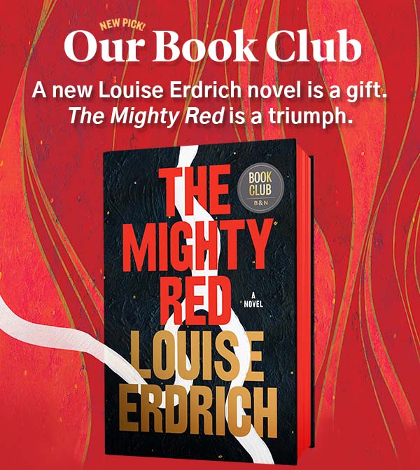 New Pick! Our Book Club: The Mighty Red by Louise Erdrich. A new Louise Erdrich</a> novel is a gift. <em>The Mighty Red</em> is a triumph.