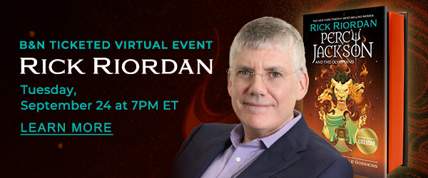 B&N Ticketed Virtual Event with Rick Riordan Tuesday, September 24 at 7PM ET | LEARN MORE