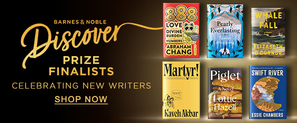 BARNES & NOBLE Discover PRIZE FINALISTS CELEBRATING NEW WRITERS | SHOP NOW