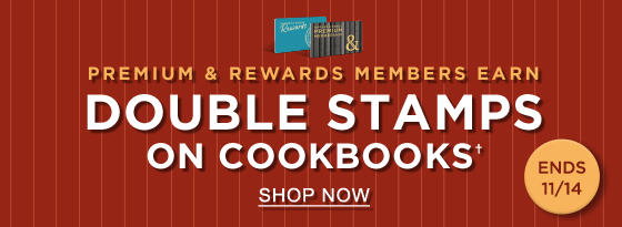 PREMIUM & REWARDS MEMBERS Earn Double Stamps on Cookbooks† Ends 11/14 | SHOP NOW