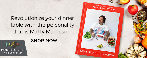 Revolutionize your dinner table with the personality that is Matty Matheson. | SHOP NOW | Poured Over: The B&N Podcast