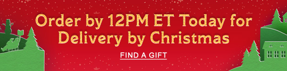 Order by 12PM ET Today for Delivery by Christmas - FIND A GIFT