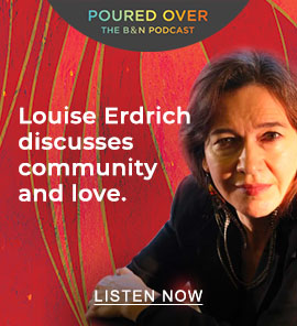 Poured Over: The B&N Podcast | Louise Erdrich discusses community and love. LISTEN NOW