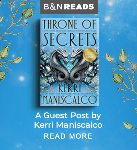 B&N READS: A Guest Post by Kerri Maniscalco | READ MORE