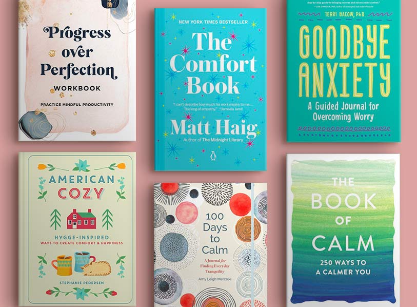 Featured titles: The Comfort Book;   American Cozy;  100 Days to Calm;  The Book of Calm;  Progress Over Perfection Workbook: Gift Edition: Practice Mindful Productivity;  Goodbye, Anxiety: A Guided Journal for Overcoming Worry