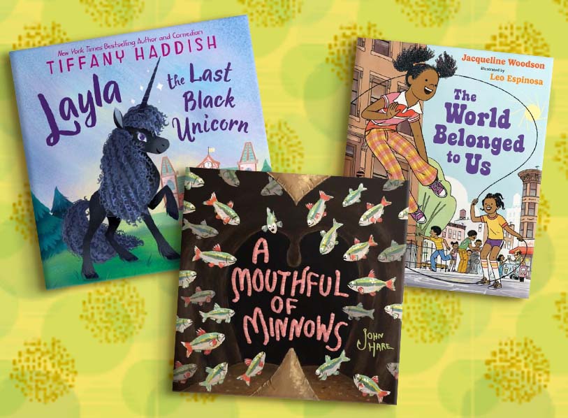 Featured titles: Layla the Last Black Unicorn;  A Mouthful of Minnows;  The World Belonged to Us