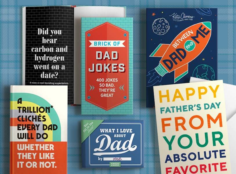 Featured titles: Brick of Dad Jokes;  What I Love about Dad Little Gift Book;  Between Dad and Me;  Father's Day Greeting Card From Your Absolute Favorite;  Trillion Cliches Every Dad Will Do Prompted Journal