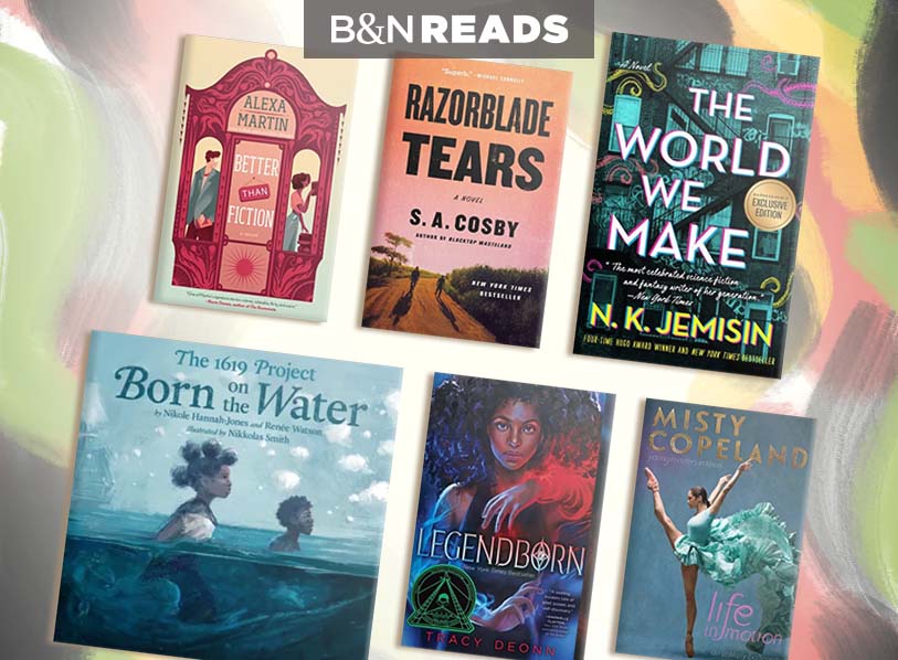 Featured titles: Better than Fiction; Razorblade Tears; World We Make (B&N Exclusive Edition); 1619 Project: Born on the Water Life in Motion: An Unlikely Ballerina Young Readers Edition; Legendborn