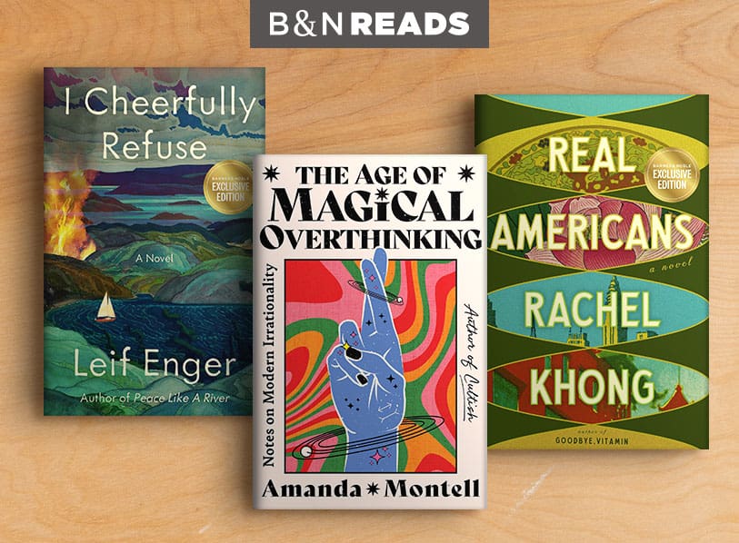 B&N READS Featured Titles: I Cheerfully Refuse; The Age of Magical Overthinking; Real Americans