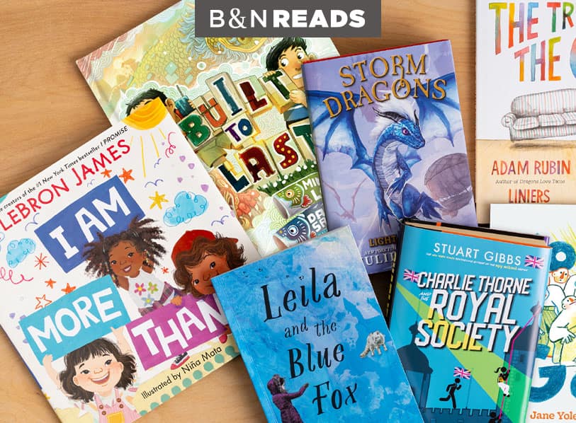  B&N READS  Most Anticipated Kids' Featured titles: I am more than; Leila and the blue fox; Royal Society; Storm Dragons; Built to last