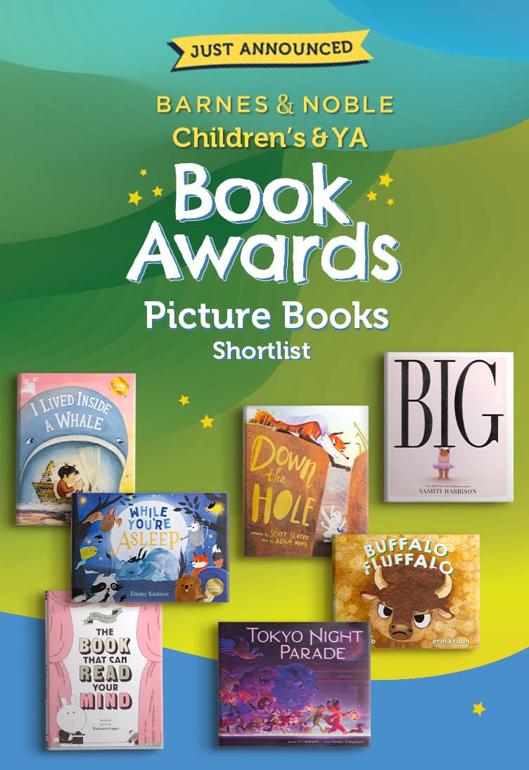 Barnes & Noble Childrens & YA Book Awards Shortlist: Picture Books.  Featured titles: Big (Caldecott Medal Winner);  Book That Can Read Your Mind;  Buffalo Fluffalo; Down the Hole; I Lived Inside a Whale (B&N Exclusive Edition);  Tokyo Night Parade; While You're Asleep