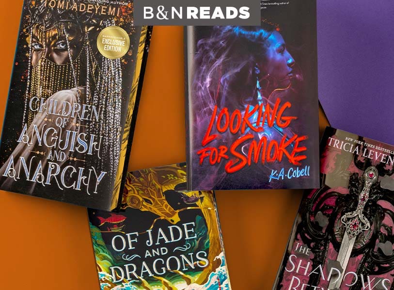 B&N READS: Featured titles: Children of Anguish and Anarchy; Of Jade & Dragons; Looking For Smoke; The Shadows Between Us