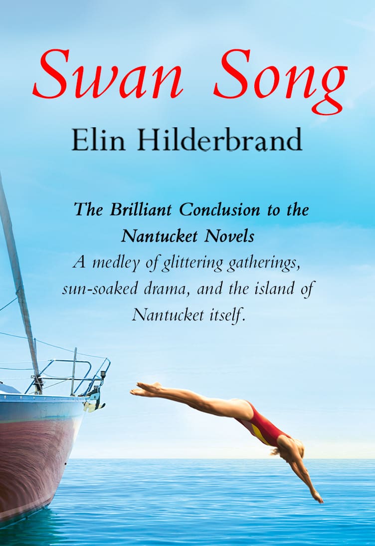 Swan Song by Elin Hilderbrand.  The Brilliant Conclusion to the Nantucket Novels. A medley of glittering gatherings, sun-soaked drama, and the island of Nantucket itself.