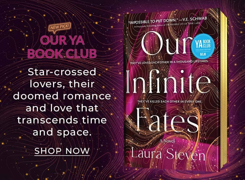 Our YA Book Club Pick: Our Infinite Fates. Star crossed lovers, their doomed romance, and love that transends time and space. Shop Now