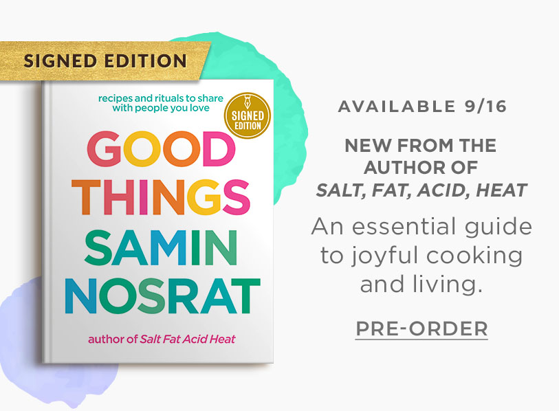 Available 9/16 - New From the Author of Salt, Fat, Acid, Heat: An essential guide to joyful cooking and living. Signed Edition. Good Things: Recipes and Rituals to Share with People You Love: A Cookbook (Signed Book) by Samin Nosrat. Pre-Order