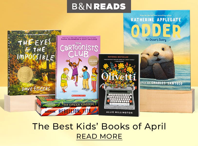 B&N Reads: The Best Kids' Books of April. Read More 