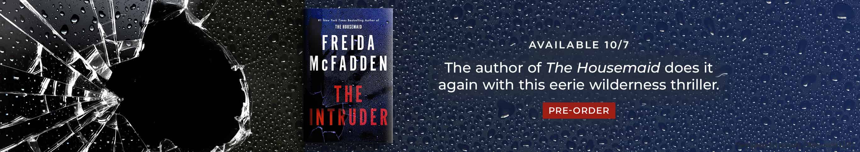 Featured title: The Intruder. Available 10/7. The author of The Housemaid does it again with this eerie wilderness thriller.  Pre-Order