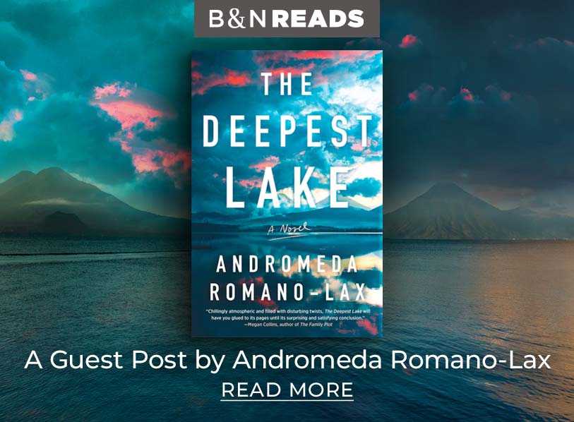 Featured title: The Deepest Lake. B&N Reads: A Guest Post by Andromeda Romano-Lax. Read More