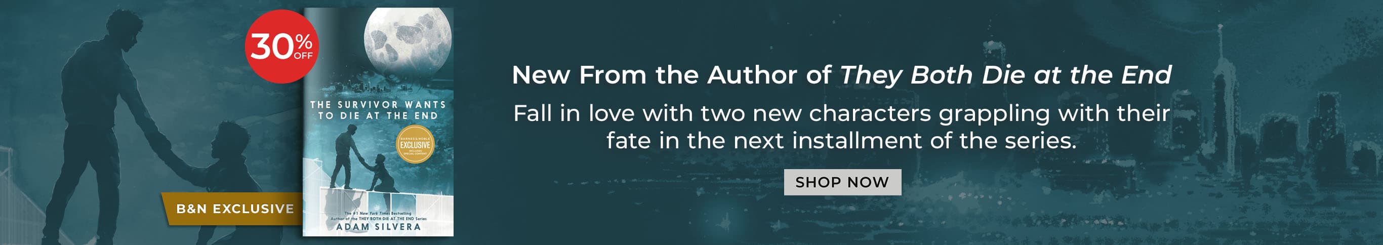 Featured title: The Survivor Wants to Die at the End.    New From the Author of They Both Die at the End. Fall in love with two new chracters grapping with their fate in the next installment of the series. Shop Now