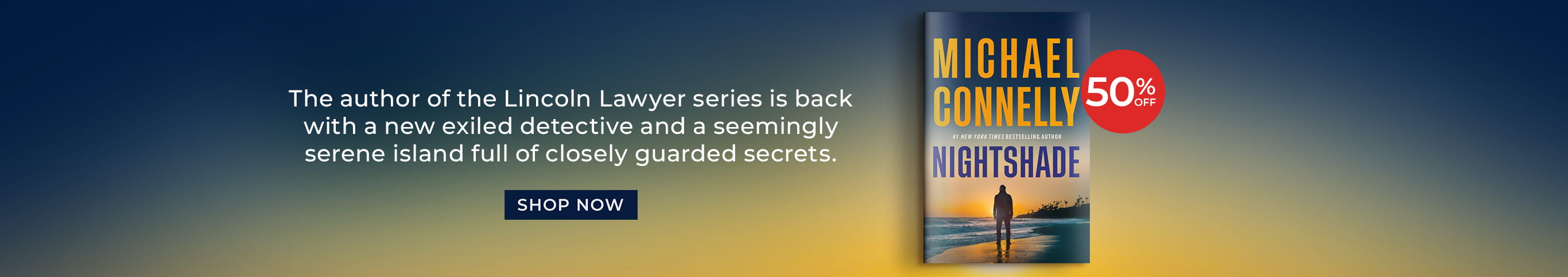 Featured title: Nightshade. The author of the Lincoln Lawyer series is back with a new exiled detective and a seemingly serene island full of closely guarded secrets.   50% Off.  Shop Now