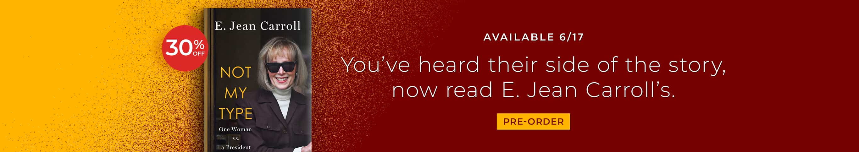 Featured title: Not My Type. Available 6/17. You've heard their side of the story, now read E. Jean Carroll's. Pre-Order