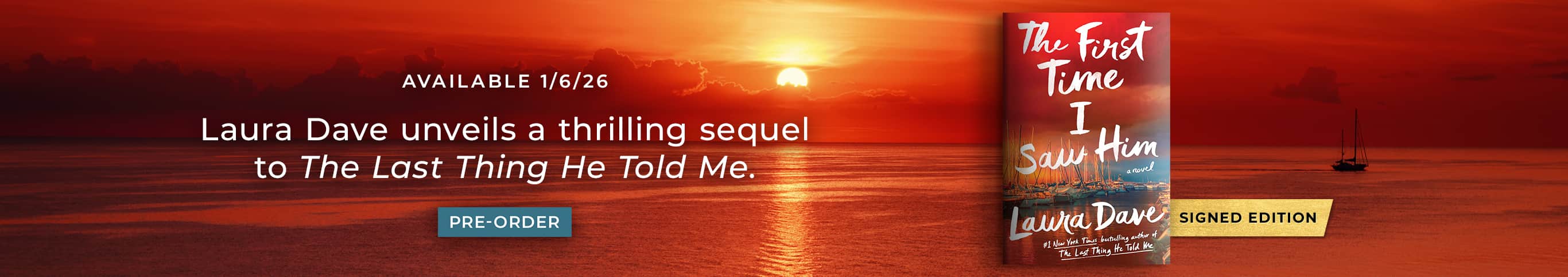Featured title: The First Time I Saw Him (Signed Edition). Available 1/6/26.  Laura Dave unveils a thrilling sequel to The Last Thing He Told Me.  Pre-Order