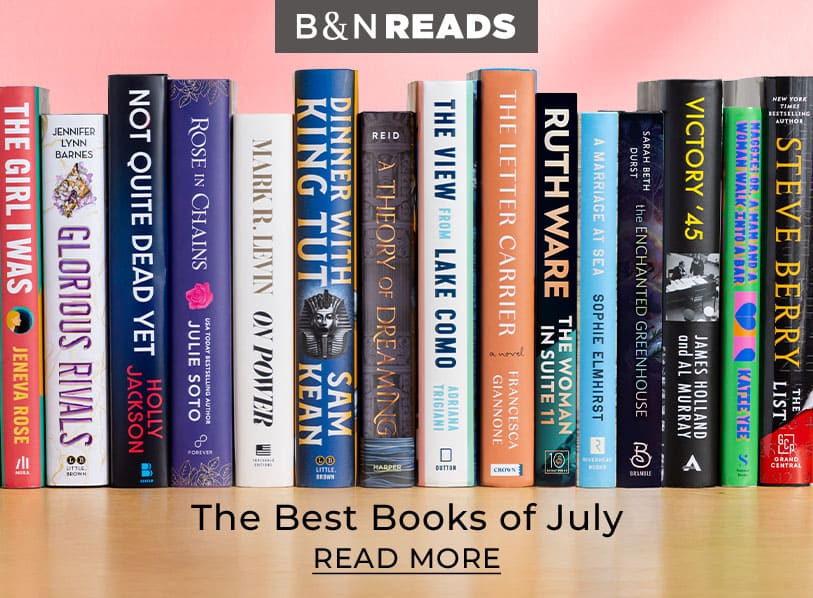 B&N READS: The Best Books of July. Read More