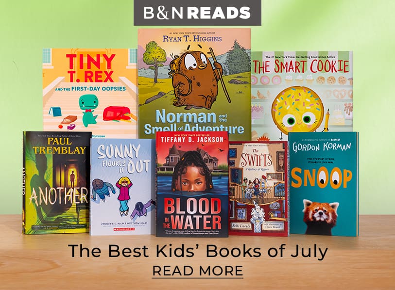 B&N READS: The Best Kids' Books of July. Read More