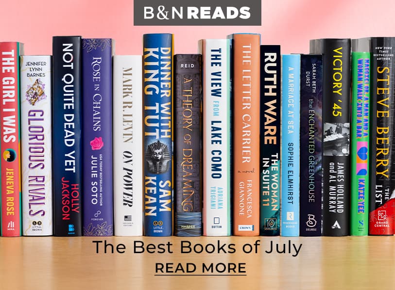 B&N READS: The Best Books of July. Read More