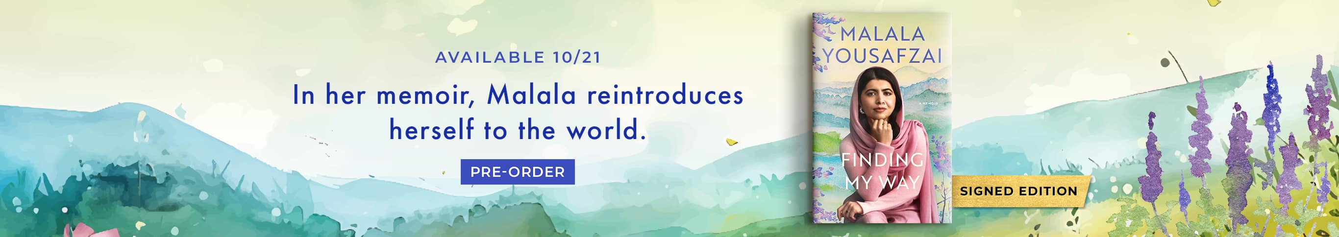 Featured title: Finding My Way. Available 10/21. In her memoir, Malala reintroduces herself to the world. Pre-Order