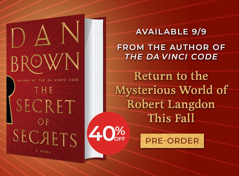 Featured title: The Secret of Secrets. Available 9/9. From the Author of The Da Vinci Code, Return to the Mysterous World pf Robert Langdon This Fall. 40% Off.  Pre-Order