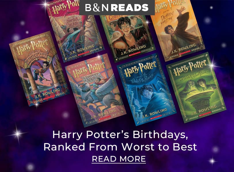 B&N READS: Harry Potter’s Birthdays, Ranked from Worst to Best. Read More