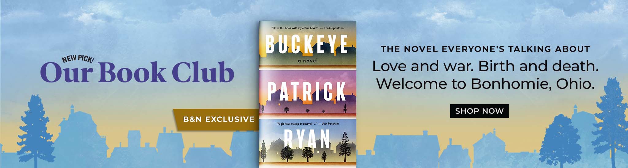 Buckeye, our new book club pick. The Novel everone is talking abotu. Love and war. Birth and death. Welcome to Bonhomie, Ohio. Shop Now